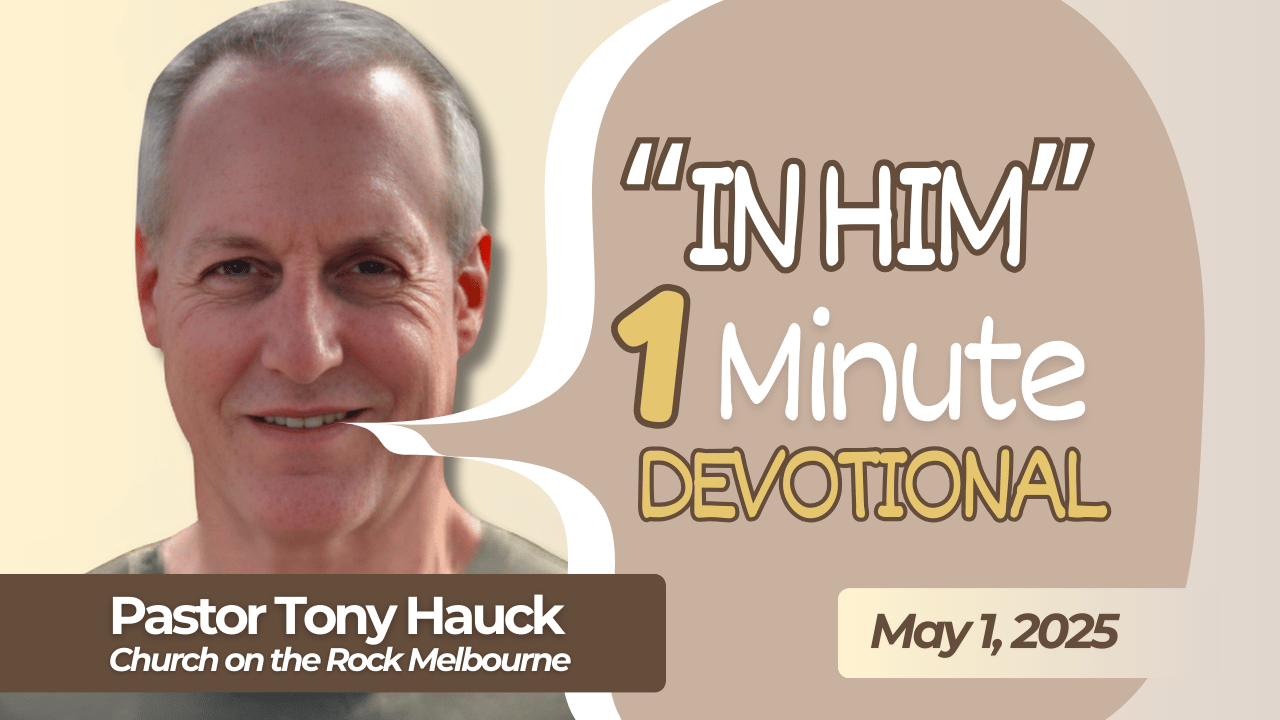 One Minute Devotionals: "In Him," By Pastor Tony Hauck